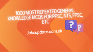 1000 Most Repeated General Knowledge MCQs For PPSC, NTS, FPSC, etc